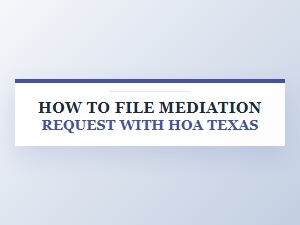 How to File a Mediation Request with Your Hoa in Texas